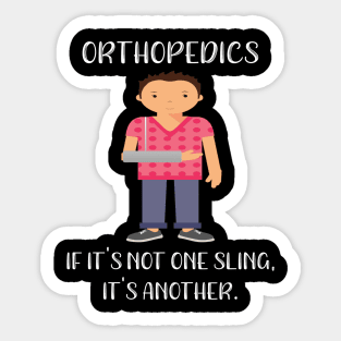 Orthopedics If It's Not One Sling It's Another Sticker